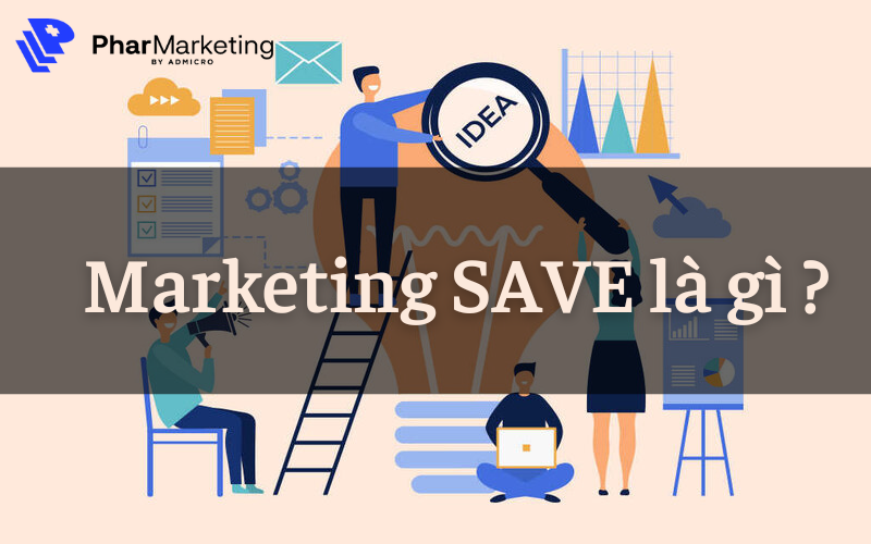 Marketing SAVE trong đó SAVE là viết tắt của Solution - Access - Value - Education